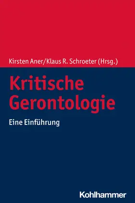 Aner / Schroeter / Amrhein | Kritische Gerontologie | Buch | 978-3-17-031923-3 | sack.de