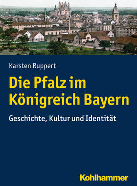 Ruppert |  Die Pfalz im Königreich Bayern | Buch |  Sack Fachmedien