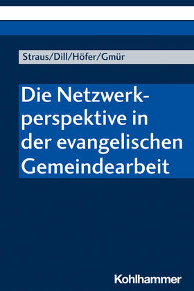 Straus / Dill / Höfer |  Die Netzwerkperspektive in der evangelischen Gemeindearbeit | Buch |  Sack Fachmedien