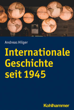 Hilger |  Internationale Geschichte seit 1945 | Buch |  Sack Fachmedien