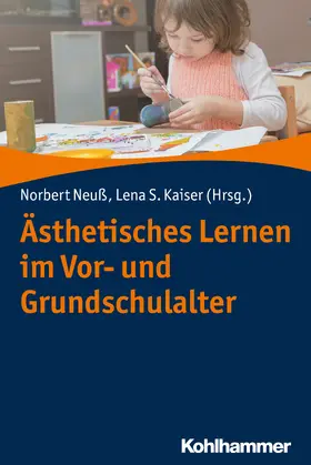 Neuß / Kaiser |  Ästhetisches Lernen im Vor- und Grundschulalter | Buch |  Sack Fachmedien