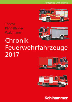 Thorns / Klingelhöller / Waldmann |  Chronik Feuerwehrfahrzeuge 2017 | Buch |  Sack Fachmedien