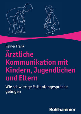 Frank | Ärztliche Kommunikation mit Kindern, Jugendlichen und Eltern | Buch | 978-3-17-033463-2 | sack.de