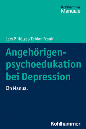 Hölzel / Frank |  Angehörigenpsychoedukation bei Depression | Buch |  Sack Fachmedien