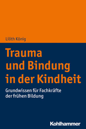 König |  Trauma und Bindung in der Kindheit | Buch |  Sack Fachmedien