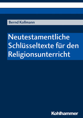 Kollmann |  Neutestamentliche Schlüsseltexte für den Religionsunterricht | Buch |  Sack Fachmedien