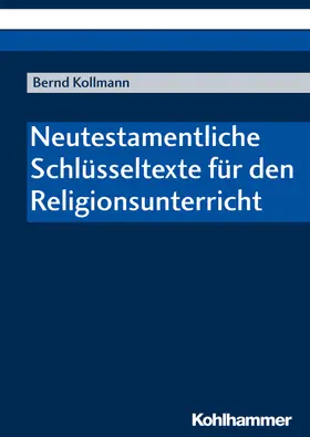 Kollmann |  Neutestamentliche Schlüsseltexte für den Religionsunterricht | eBook | Sack Fachmedien