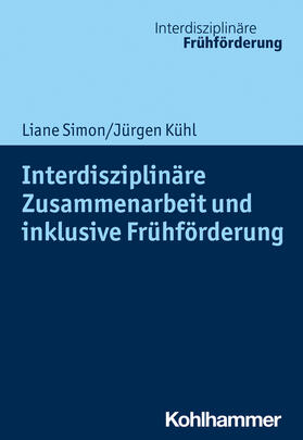 Simon / Kühl |  Interdisziplinäre Zusammenarbeit und inklusive Frühförderung | Buch |  Sack Fachmedien