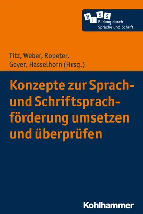 Titz / Weber / Ropeter | Konzepte zur Sprach- und Schriftsprachförderung umsetzen und überprüfen | Buch | 978-3-17-034476-1 | sack.de