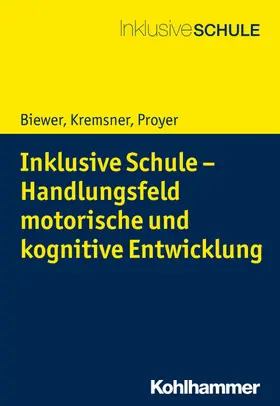 Biewer / Kremsner / Proyer |  Inklusive Schule - Handlungsfeld motorische und kognitive Entwicklung | eBook | Sack Fachmedien