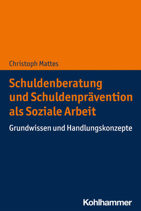 Mattes |  Schuldenberatung und Schuldenprävention als Soziale Arbeit | Buch |  Sack Fachmedien