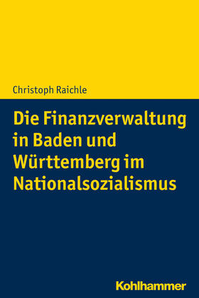 Raichle |  Die Finanzverwaltung in Baden und Württemberg im Nationalsozialismus | Buch |  Sack Fachmedien
