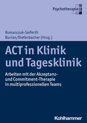 Romanczuk-Seiferth / Burian / Diefenbacher | ACT in Klinik und Tagesklinik | Buch | 978-3-17-035641-2 | sack.de