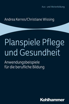 Kerres / Wissing | Planspiele Pflege und Gesundheit | Buch | 978-3-17-035817-1 | sack.de