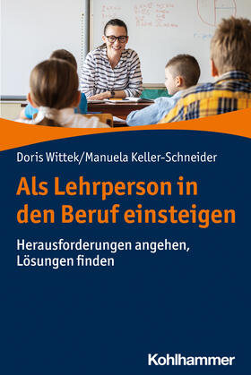 Wittek / Keller-Schneider |  Als Lehrperson in den Beruf einsteigen | Buch |  Sack Fachmedien