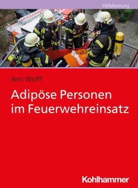 Wolff |  Adipöse Personen im Feuerwehreinsatz | Buch |  Sack Fachmedien