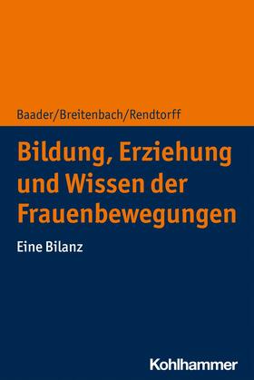 Baader / Breitenbach / Rendtorff |  Bildung, Erziehung und Wissen der Frauenbewegungen | eBook | Sack Fachmedien