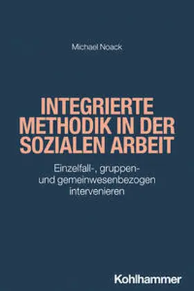 Noack / Bieker |  Integrierte Methodik in der Sozialen Arbeit | eBook | Sack Fachmedien