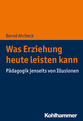 Ahrbeck |  Was Erziehung heute leisten kann | Buch |  Sack Fachmedien