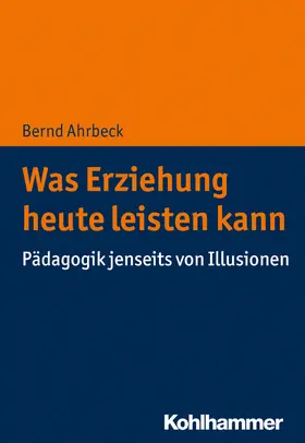 Ahrbeck |  Was Erziehung heute leisten kann | Buch |  Sack Fachmedien