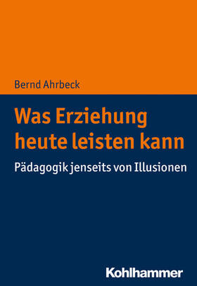 Ahrbeck |  Was Erziehung heute leisten kann | eBook | Sack Fachmedien