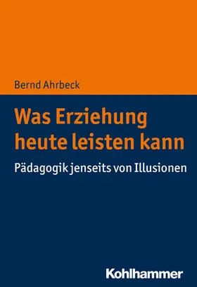 Ahrbeck |  Was Erziehung heute leisten kann | eBook | Sack Fachmedien