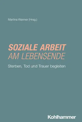 Wanner |  Soziale Arbeit am Lebensende | Buch |  Sack Fachmedien