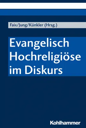 Faix / Jung / Künkler | Evangelisch Hochreligiöse im Diskurs | Buch | 978-3-17-037484-3 | sack.de