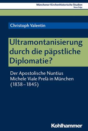 Valentin / Unterburger |  Ultramontanisierung durch die päpstliche Diplomatie? | eBook | Sack Fachmedien