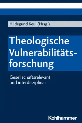 Keul / Quast-Neulinger / Springhart | Theologische Vulnerabilitätsforschung | Buch | 978-3-17-038138-4 | sack.de