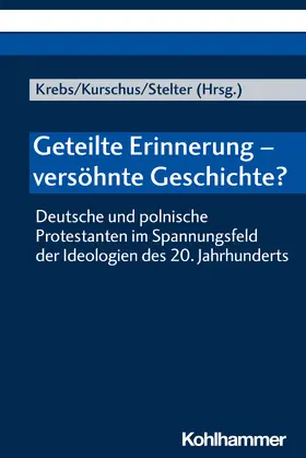 Krebs / Kurschus / Stelter |  Geteilte Erinnerung - versöhnte Geschichte? | Buch |  Sack Fachmedien