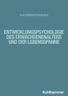 Kray / Karbach / Ferdinand |  Entwicklungspsychologie des Erwachsenenalters und der Lebensspanne | Buch |  Sack Fachmedien