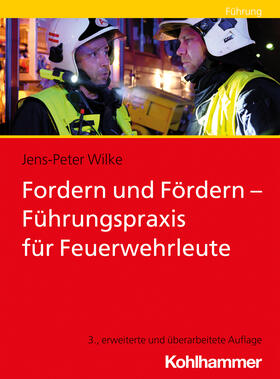 Wilke | Fordern und Fördern - Führungspraxis für Feuerwehrleute | Buch | 978-3-17-038618-1 | sack.de