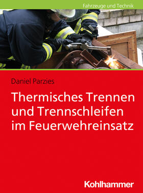Parzies |  Thermisches Trennen und Trennschleifen im Feuerwehreinsatz | Buch |  Sack Fachmedien