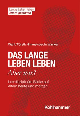 Wahl / Förstl / Himmelsbach |  Das lange Leben leben - aber wie? | eBook | Sack Fachmedien