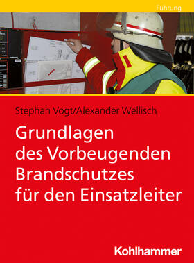 Vogt / Wellisch |  Grundlagen des Vorbeugenden Brandschutzes für den Einsatzleiter | Buch |  Sack Fachmedien