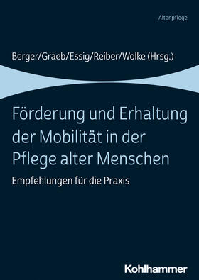 Berger / Graeb / Essig |  Förderung und Erhaltung der Mobilität in der Pflege alter Menschen | Buch |  Sack Fachmedien