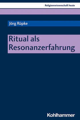 Rüpke |  Ritual als Resonanzerfahrung | Buch |  Sack Fachmedien