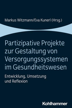Witzmann / Kunerl |  Partizipative Projekte zur Gestaltung von Versorgungssystemen im Gesundheitswesen | Buch |  Sack Fachmedien