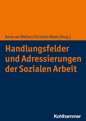 van Rießen / Bleck |  Handlungsfelder und Adressierungen der Sozialen Arbeit | Buch |  Sack Fachmedien