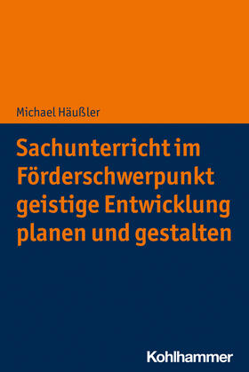 Häußler / Schäfer / Mohr |  Sachunterricht im Förderschwerpunkt geistige Entwicklung planen und gestalten | Buch |  Sack Fachmedien