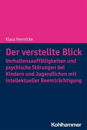 Hennicke |  Der verstellte Blick: Verhaltensauffälligkeiten und psychische Störungen bei Kindern und Jugendlichen mit intellektueller Beeinträchtigung | eBook | Sack Fachmedien