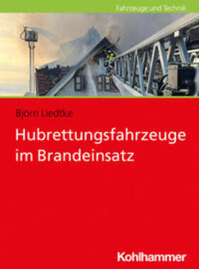 Liedtke | Hubrettungsfahrzeuge im Brandeinsatz | Buch | 978-3-17-040545-5 | sack.de