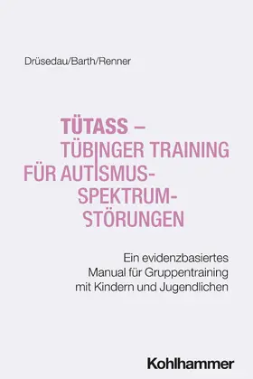 Drüsedau / Barth / Renner |  TüTASS - Tübinger Training für Autismus-Spektrum-Störungen | Buch |  Sack Fachmedien