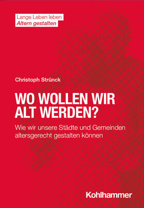 Strünck / Wahl / Förstl |  Wo wollen wir alt werden? | Buch |  Sack Fachmedien