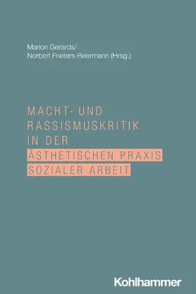 Gerards / Frieters-Reermann |  Macht- und Rassismuskritik in der ästhetischen Praxis Sozialer Arbeit | Buch |  Sack Fachmedien