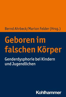 Ahrbeck / Felder |  Geboren im falschen Körper | eBook | Sack Fachmedien