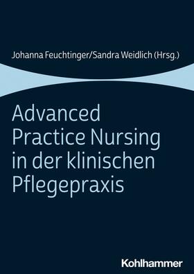 Feuchtinger / Weidlich |  Advanced Practice Nursing in der klinischen Pflegepraxis | eBook | Sack Fachmedien