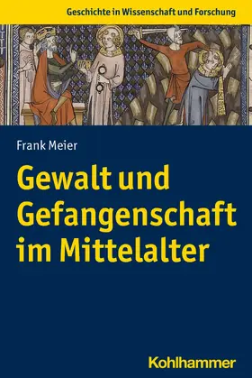 Meier | Gewalt und Gefangenschaft im Mittelalter | E-Book | sack.de