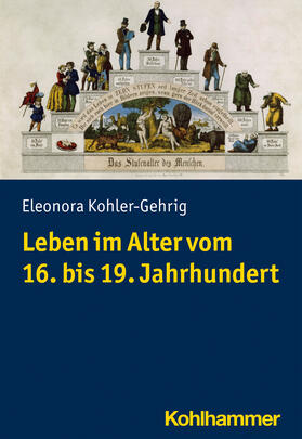 Kohler-Gehrig |  Leben im Alter vom 16. bis 19. Jahrhundert | Buch |  Sack Fachmedien